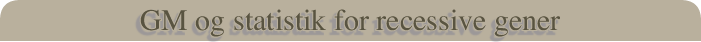 GM og statistik for recessive